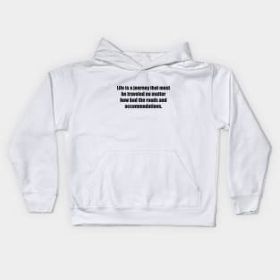 Life is a journey that must be traveled no matter how bad the roads and accommodations Kids Hoodie